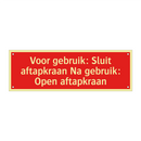 Voor gebruik: Sluit aftapkraan Na gebruik: Open aftapkraan