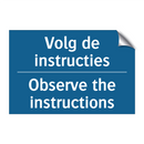 Volg de instructies - Observe the instructions & Volg de instructies - Observe the instructions