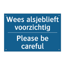 Wees alsjeblieft voorzichtig - Please be careful & Wees alsjeblieft voorzichtig - Please be careful