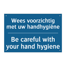 Wees voorzichtig met uw handhygiëne /.../ - Be careful with your hand hygiene /.../