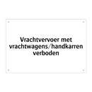 Vrachtvervoer met vrachtwagens/handkarren verboden