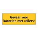 Gevaar voor kantelen met rollers!