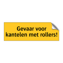 Gevaar voor kantelen met rollers!