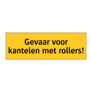 Gevaar voor kantelen met rollers!