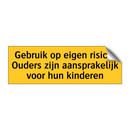 Gebruik op eigen risico! Ouders zijn aansprakelijk /.../