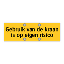 Gebruik van de kraan is op eigen risico