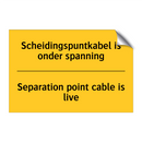 Scheidingspuntkabel is onder spanning - Separation point cable is live