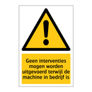 Geen interventies mogen worden uitgevoerd terwijl de machine in bedrijf is