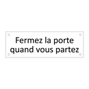 Fermez la porte quand vous partez