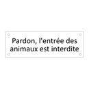 Pardon, l'entrée des animaux est interdite
