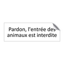 Pardon, l'entrée des animaux est interdite