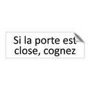 Si la porte est close, cognez