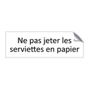 Ne pas jeter les serviettes en papier