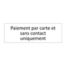 Paiement par carte et sans contact uniquement