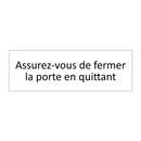 Assurez-vous de fermer la porte en quittant