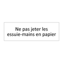 Ne pas jeter les essuie-mains en papier