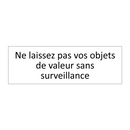 Ne laissez pas vos objets de valeur sans surveillance
