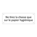 Ne tirez la chasse que sur le papier hygiénique