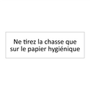 Ne tirez la chasse que sur le papier hygiénique