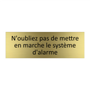 N'oubliez pas de mettre en marche le système d'alarme
