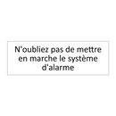 N'oubliez pas de mettre en marche le système d'alarme
