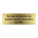 Ne pas introduire de papier essuie-tout dans les WC