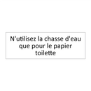 N'utilisez la chasse d'eau que pour le papier toilette