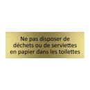 Ne pas disposer de déchets ou de serviettes en papier dans les toilettes