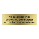Ne pas disposer de déchets ou de serviettes en papier dans les toilettes