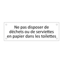 Ne pas disposer de déchets ou de serviettes en papier dans les toilettes