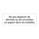 Ne pas disposer de déchets ou de serviettes en papier dans les toilettes