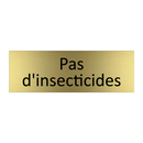 Pas d'insecticides