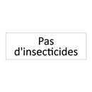 Pas d'insecticides