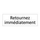 Retournez immédiatement