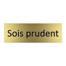 Sois prudent