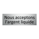 Nous acceptons l'argent liquide