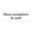 Nous acceptons le cash
