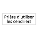 Prière d'utiliser les cendriers