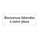 Bienvenue Attendez à votre place