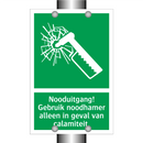 Nooduitgang! Gebruik noodhamer alleen in geval van calamiteit.