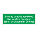 Druk op de rode noodknop Laat de deur opengaan Schuif de zijpanelen omhoog