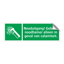 Nooduitgang! Gebruik noodhamer alleen in geval van calamiteit.