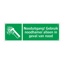 Nooduitgang! Gebruik noodhamer alleen in geval van nood