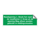 Noodopening 1. Breek het raam met de noodhamer 2. Kruip uit de opening Mag alleen worden gebruikt in reddingssituaties