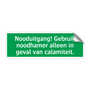 Nooduitgang! Gebruik noodhamer alleen in geval van calamiteit.