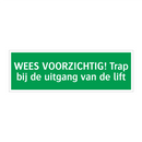 WEES VOORZICHTIG! Trap bij de uitgang van de lift