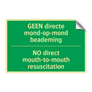 GEEN directe mond-op-mond beademing /.../ - NO direct mouth-to-mouth /.../