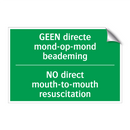 GEEN directe mond-op-mond beademing /.../ - NO direct mouth-to-mouth /.../