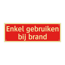 Enkel gebruiken bij brand