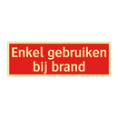 Enkel gebruiken bij brand